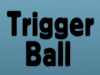 Trigger Ball